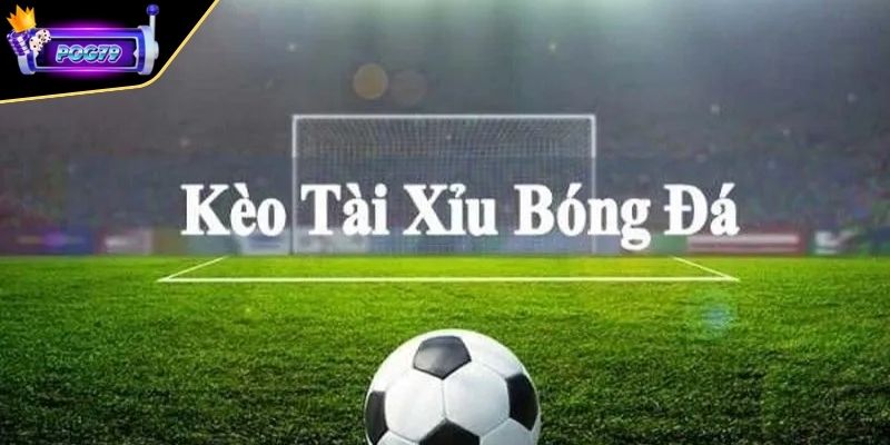 Thông tin khái quát về dạng kèo Tài Xỉu