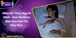 nằm mơ thấy người chết